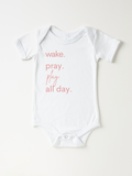 Infant Wake. Pray. Play. All Day. White - Bodysuit