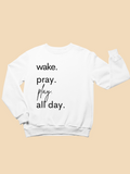 Kids Wake. Pray. Play. All Day. White Toddler Sweatshirt