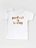 Kids Perfect Is Boring - Tee