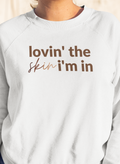 Adult Lovin’ The Skin I’m In Sweatshirt