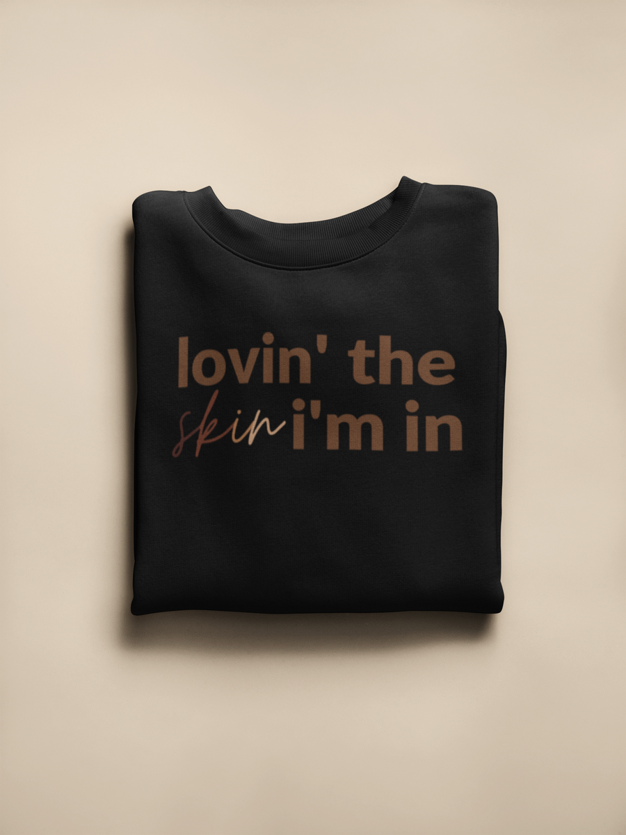Adult Lovin’ The Skin I’m In Sweatshirt