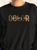 Adult Love Has No Color Sweatshirt