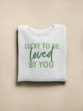 Adult Lucky To Be Loved By You Sweatshirt