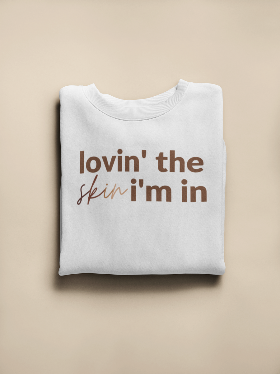 Adult Lovin’ The Skin I’m In Sweatshirt