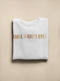 Adult Equal in God's Eyes Sweatshirt