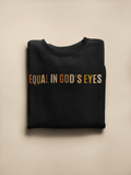 Adult Equal in God's Eyes Sweatshirt