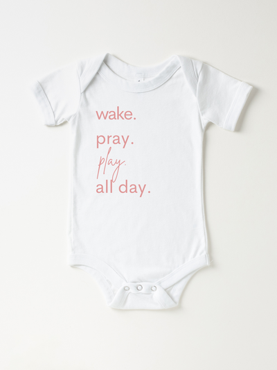 Infant Wake. Pray. Play. All Day. White - Bodysuit
