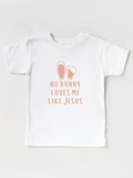Kids No Bunny Loves Me Like Jesus - Tee