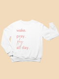 Kids Wake. Pray. Play. All Day. White Toddler Sweatshirt