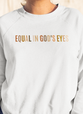 Adult Equal in God's Eyes Sweatshirt