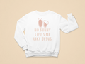 Kids No Bunny Loves Me Like Jesus Rose Toddler Sweatshirt