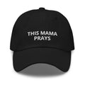 This Mama Prays Black Embroidered Mom Hat